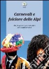 Carnevali e folclore delle Alpi libro