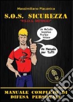 S.O.S. sicurezza. Manuale completo di difesa personale libro