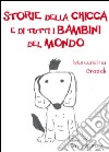 Storie della Chicca e di tutti i bambini libro