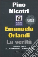 Emanuela Orlandi: la verità. Dai Lupi Grigi alla banda della Magliana