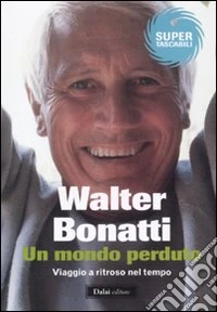 Un mondo perduto. Viaggio a ritroso nel tempo libro