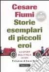 Storie esemplari di piccoli eroi. Lo sport dell'Italia di ieri libro