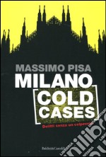 Milano cold cases. Delitti senza un colpevole