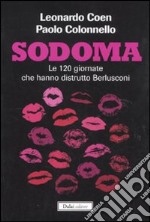 Sodoma. Le 120 giornate che hanno distrutto Berlusconi libro