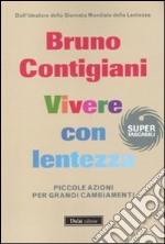 Vivere con lentezza. Piccole azioni per grandi cambiamenti libro