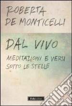 Dal vivo. Meditazioni e versi sotto le stelle libro