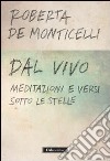 Dal vivo. Meditazioni e versi sotto le stelle libro