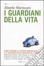 I guardiani della vita. Come funziona il sistema immunitario e il suo ruolo nella medicina del futuro libro