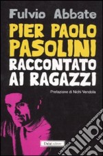 Pier Paolo Pasolini raccontato ai ragazzi libro