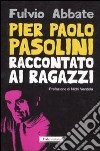 Pier Paolo Pasolini raccontato ai ragazzi libro