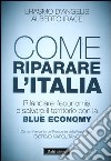 Come riparare l'Italia. Rilanciare l'economia e salvare il territorio con la Blue Economy libro
