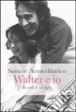 Walter e io. Ricordi di un figlio libro