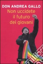 Non uccidete il futuro dei giovani