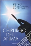 Il chirurgo dell'anima libro di Lorenzetti Pietro