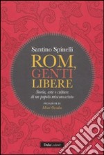 Rom, genti libere. Storia, arte e cultura di un popolo misconosciuto libro