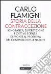 Storia della contraccezione. Ignoranza, superstizione e cattiva scienza di fronte al problema del controllo delle nascite libro