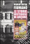 Le storie misteriose di Arcore: le origini libro di Fiumanò Mariateresa