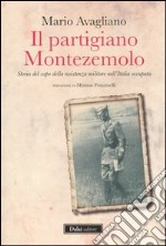 Il partigiano Montezemolo. Storia del capo della resistenza militare nell'Italia occupata