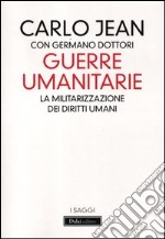 Guerre umanitarie. La militarizzazione dei diritti umani libro