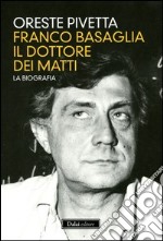 Franco Basaglia, il dottore dei matti. La biografia