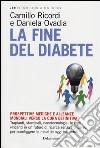 La fine del diabete. Prospettive mediche e alleanze mondiali verso la cura definitiva libro
