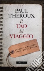 Il tao del viaggiatore. Quando la saggezza viene dalla strada libro