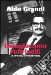 Giangiacomo Feltrinelli. La dinastia, il rivoluzionario libro di Grandi Aldo