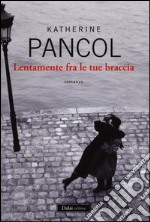 Lentamente fra le tue braccia libro