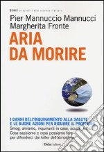 Aria da morire. I danni dell'inquinamento alla salute e le buoni azioni per ridurre il problema libro