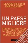 Un Paese migliore. Per un'Italia in cui valga la pena vivere, lavorare, pagare le tasse e ogni tanto anche votare libro