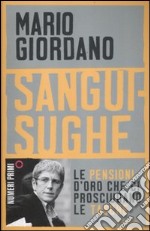 Sanguisughe. Le pensioni d'oro che ci prosciugano le tasche