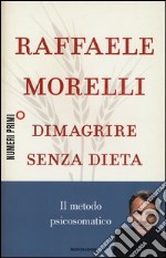 Dimagrire senza dieta. Il metodo psicosomatico libro