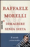 Dimagrire senza dieta. Il metodo psicosomatico libro