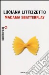 Madama Sbatterflay libro di Littizzetto Luciana