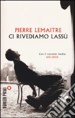 Ci rivediamo lassù libro