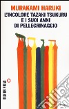 L'incolore Tazaki Tsukuru e i suoi anni di pellegrinaggio libro