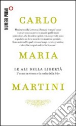 Le ali della libertà. L'uomo in ricerca e la scelta della fede libro