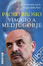 Viaggio a Medjugorje. Trent'anni con la Regina della Pace libro