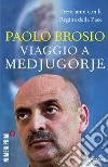 Viaggio a Medjugorje. Trent'anni con la Regina della Pace libro