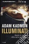 Illuminati. Viaggio nel cuore nero della cospirazione mondiale libro