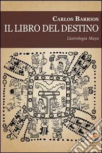 Il libro del destino. L'astrologia Maya libro