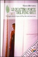 Le quattro porte del feng shui. Un viaggio attraverso le porte del feng shui tradizionale cinese libro