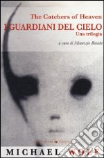 The catchers of heaven. I guardiani del cielo libro