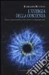 L'energia della coscienza. L'influenza dei processi mentali, emozionali e spirituali sul campo energetico umano libro