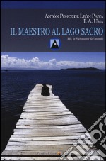 Il maestro al Lago Sacro. Mu, la Pachamama dell'Umanità. Un incontro iniziatico sul lago Titicaca libro