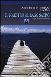 Il maestro al Lago Sacro. Mu, la Pachamama dell'Umanità. Un incontro iniziatico sul lago Titicaca libro