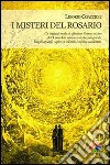 I misteri del rosario. Un originale modo di affrontare l'eterno mistero dell'Uomo-Dio attraverso rivelazioni private, Vangeli apocrifi, sapienza orientale... libro di Coaccioli Liborio