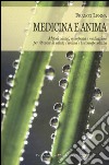 Medicina e anima. Metodi olistici, omeopatia e meditazione per ritrovare la salute, l'anima e la consapevolezza libro di Lenna Franco