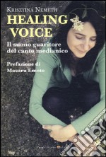 Healing voice. Il suono guaritore del canto medianico libro