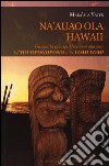 Na'auao Ola Hawaii. Gli antichi principi hawaiani alla base dell'ho'oponopono e del lomi lomi libro di Yates Maka'Ala